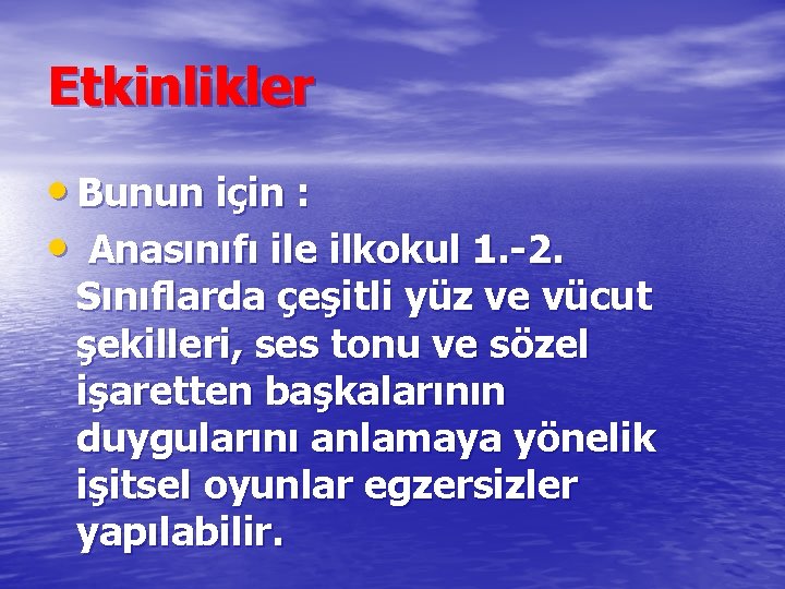 Etkinlikler • Bunun için : • Anasınıfı ile ilkokul 1. -2. Sınıflarda çeşitli yüz