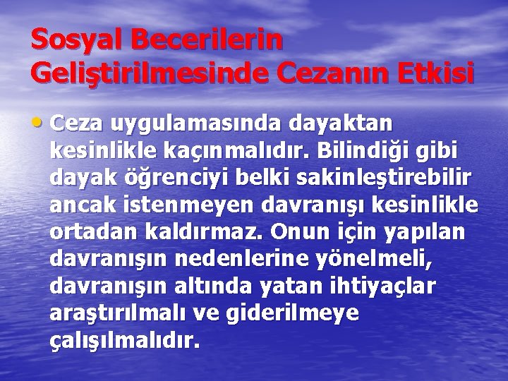 Sosyal Becerilerin Geliştirilmesinde Cezanın Etkisi • Ceza uygulamasında dayaktan kesinlikle kaçınmalıdır. Bilindiği gibi dayak