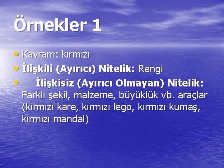 Örnekler 1 • Kavram: kırmızı • İlişkili (Ayırıcı) Nitelik: Rengi • İlişkisiz (Ayırıcı Olmayan)