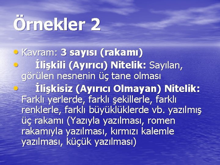 Örnekler 2 • Kavram: 3 sayısı (rakamı) • İlişkili (Ayırıcı) Nitelik: Sayılan, görülen nesnenin