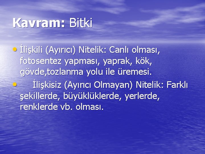 Kavram: Bitki • İlişkili (Ayırıcı) Nitelik: Canlı olması, fotosentez yapması, yaprak, kök, gövde, tozlanma