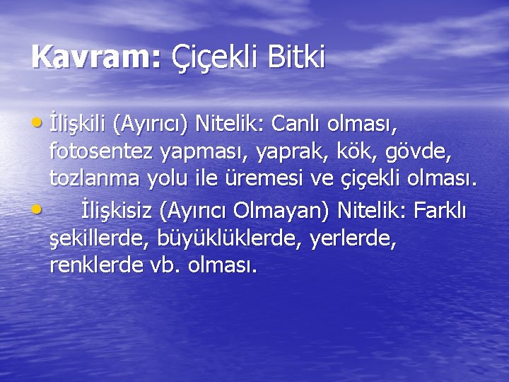 Kavram: Çiçekli Bitki • İlişkili (Ayırıcı) Nitelik: Canlı olması, fotosentez yapması, yaprak, kök, gövde,