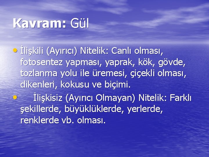 Kavram: Gül • İlişkili (Ayırıcı) Nitelik: Canlı olması, fotosentez yapması, yaprak, kök, gövde, tozlanma