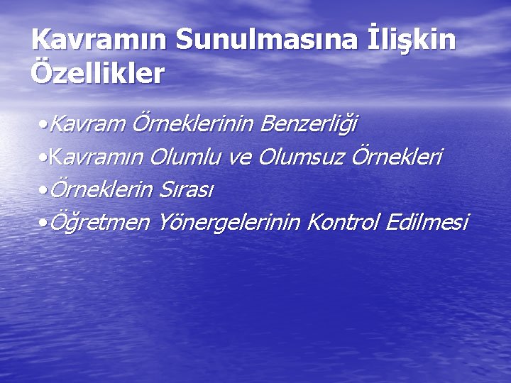 Kavramın Sunulmasına İlişkin Özellikler • Kavram Örneklerinin Benzerliği • Kavramın Olumlu ve Olumsuz Örnekleri