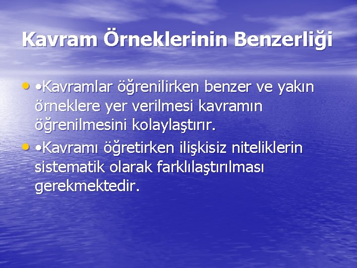 Kavram Örneklerinin Benzerliği • • Kavramlar öğrenilirken benzer ve yakın örneklere yer verilmesi kavramın