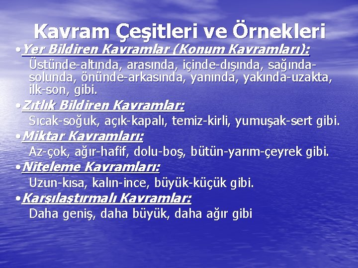 Kavram Çeşitleri ve Örnekleri • Yer Bildiren Kavramlar (Konum Kavramları): Üstünde-altında, arasında, içinde-dışında, sağındasolunda,