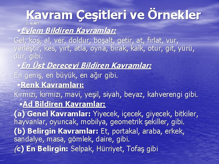 Kavram Çeşitleri ve Örnekler 2. SLAYT • Eylem Bildiren Kavramlar: Gel, koş, al, ver,