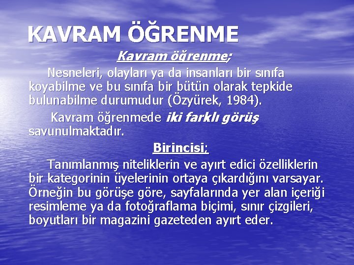 KAVRAM ÖĞRENME Kavram öğrenme; Nesneleri, olayları ya da insanları bir sınıfa koyabilme ve bu