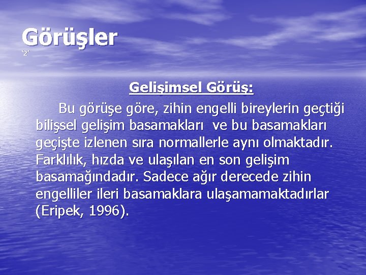 Görüşler ‘ 2’ Gelişimsel Görüş: Bu görüşe göre, zihin engelli bireylerin geçtiği bilişsel gelişim