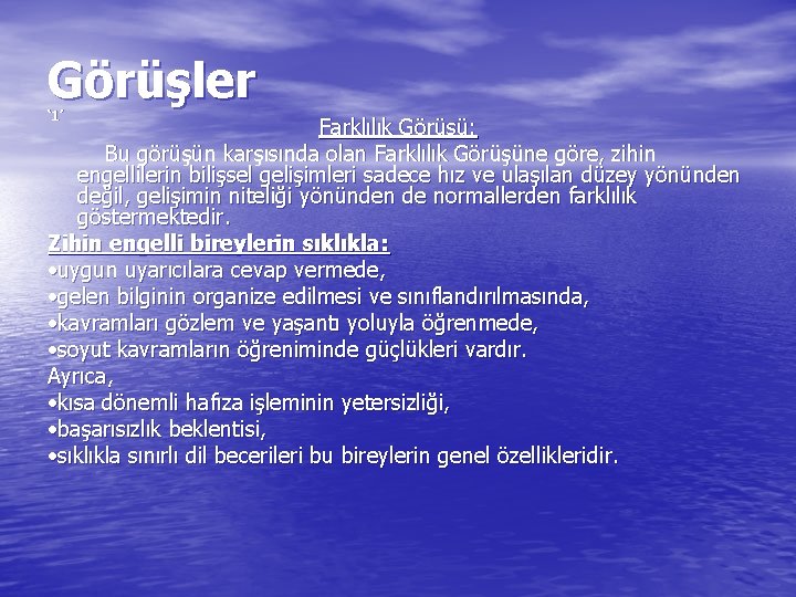 Görüşler ‘ 1’ Farklılık Görüşü: Bu görüşün karşısında olan Farklılık Görüşüne göre, zihin engellilerin