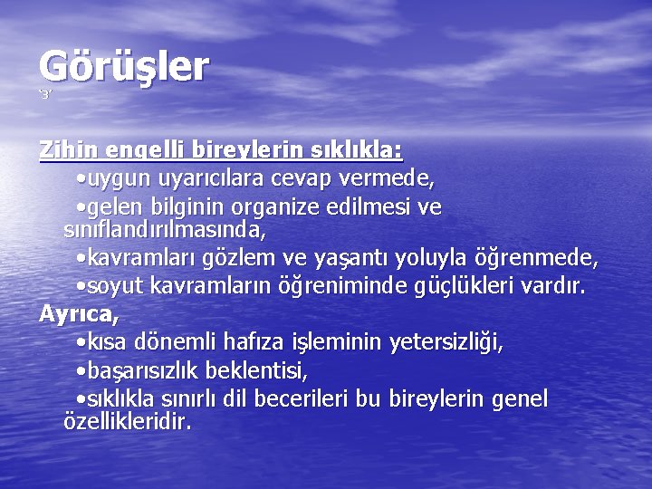 Görüşler ‘ 3’ Zihin engelli bireylerin sıklıkla: • uygun uyarıcılara cevap vermede, • gelen