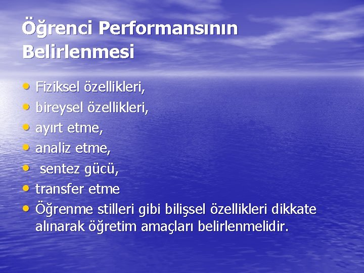 Öğrenci Performansının Belirlenmesi • Fiziksel özellikleri, • bireysel özellikleri, • ayırt etme, • analiz