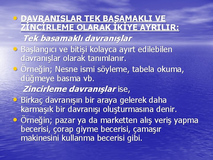  • DAVRANIŞLAR TEK BASAMAKLI VE ZİNCİRLEME OLARAK İKİYE AYRILIR: Tek basamaklı davranışlar •