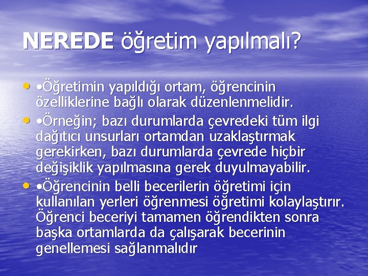 NEREDE öğretim yapılmalı? • • Öğretimin yapıldığı ortam, öğrencinin • • özelliklerine bağlı olarak