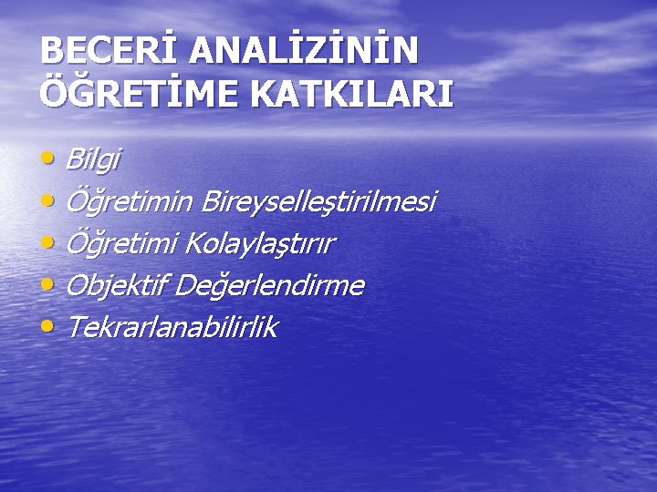 BECERİ ANALİZİNİN ÖĞRETİME KATKILARI • Bilgi • Öğretimin Bireyselleştirilmesi • Öğretimi Kolaylaştırır • Objektif