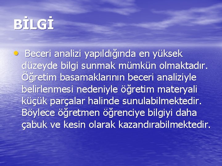 BİLGİ • Beceri analizi yapıldığında en yüksek düzeyde bilgi sunmak mümkün olmaktadır. Öğretim basamaklarının