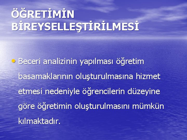 ÖĞRETİMİN BİREYSELLEŞTİRİLMESİ • Beceri analizinin yapılması öğretim basamaklarının oluşturulmasına hizmet etmesi nedeniyle öğrencilerin düzeyine