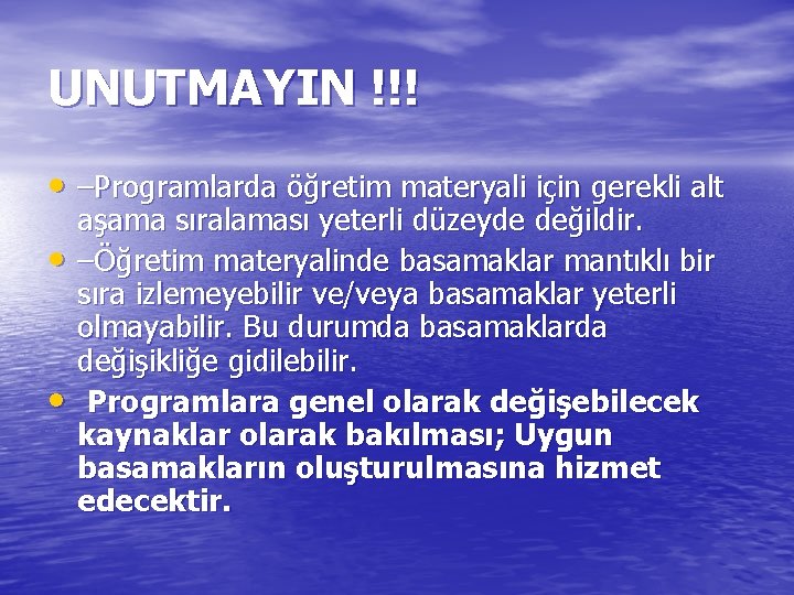 UNUTMAYIN !!! • –Programlarda öğretim materyali için gerekli alt • • aşama sıralaması yeterli