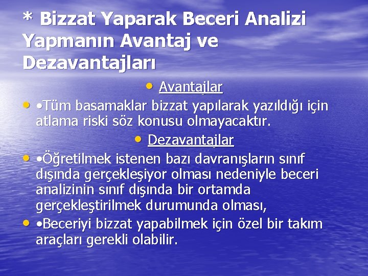 * Bizzat Yaparak Beceri Analizi Yapmanın Avantaj ve Dezavantajları • Avantajlar • • Tüm