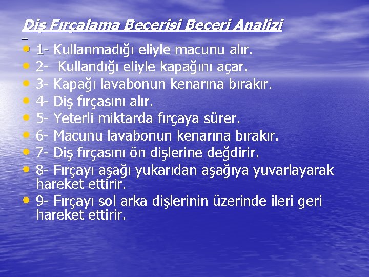 Diş Fırçalama Becerisi Beceri Analizi • 1 - Kullanmadığı eliyle macunu alır. • 2