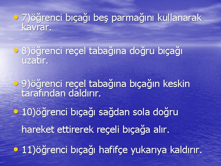  • 7)öğrenci bıçağı beş parmağını kullanarak kavrar. • 8)öğrenci reçel tabağına doğru bıçağı