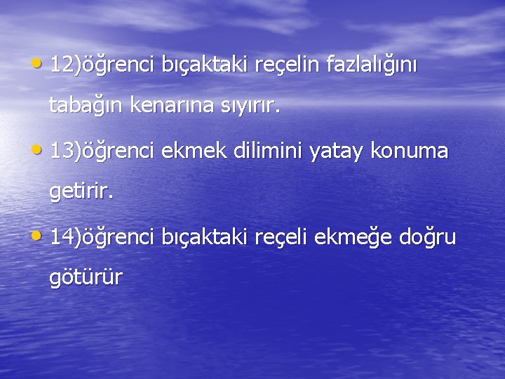  • 12)öğrenci bıçaktaki reçelin fazlalığını tabağın kenarına sıyırır. • 13)öğrenci ekmek dilimini yatay