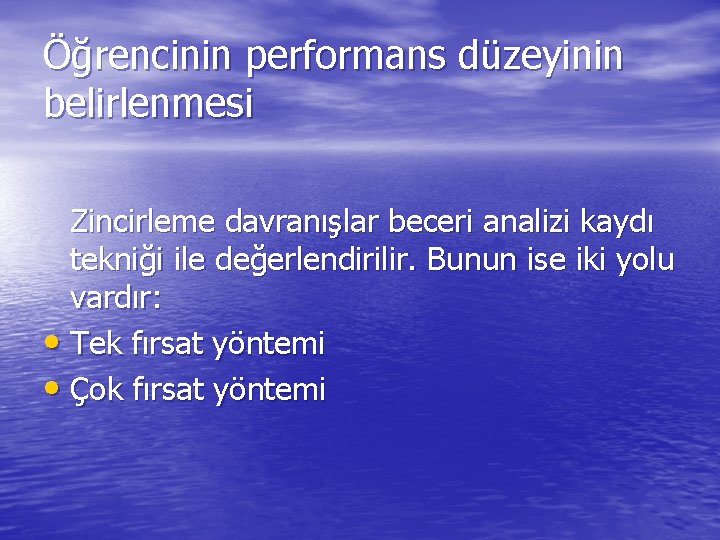 Öğrencinin performans düzeyinin belirlenmesi Zincirleme davranışlar beceri analizi kaydı tekniği ile değerlendirilir. Bunun ise