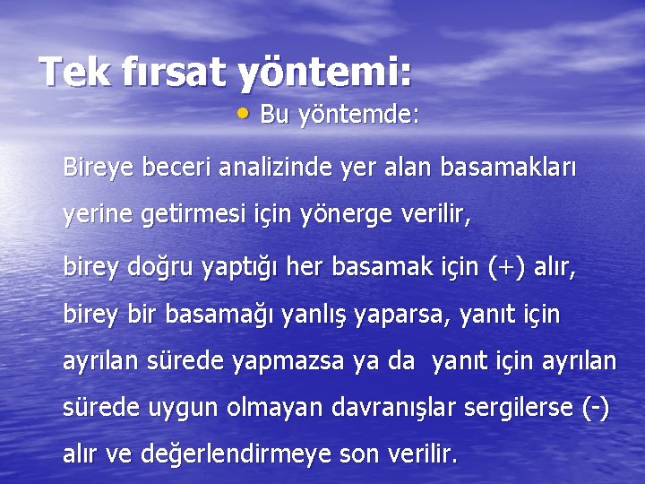 Tek fırsat yöntemi: • Bu yöntemde: Bireye beceri analizinde yer alan basamakları yerine getirmesi