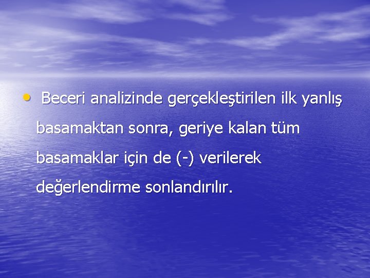  • Beceri analizinde gerçekleştirilen ilk yanlış basamaktan sonra, geriye kalan tüm basamaklar için