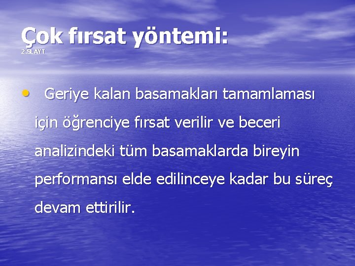 Çok fırsat yöntemi: 2. SLAYT • Geriye kalan basamakları tamamlaması için öğrenciye fırsat verilir