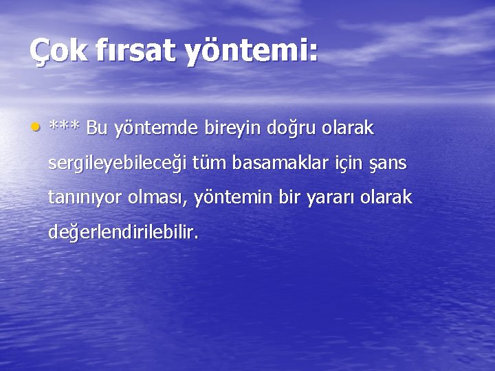 Çok fırsat yöntemi: • *** Bu yöntemde bireyin doğru olarak sergileyebileceği tüm basamaklar için