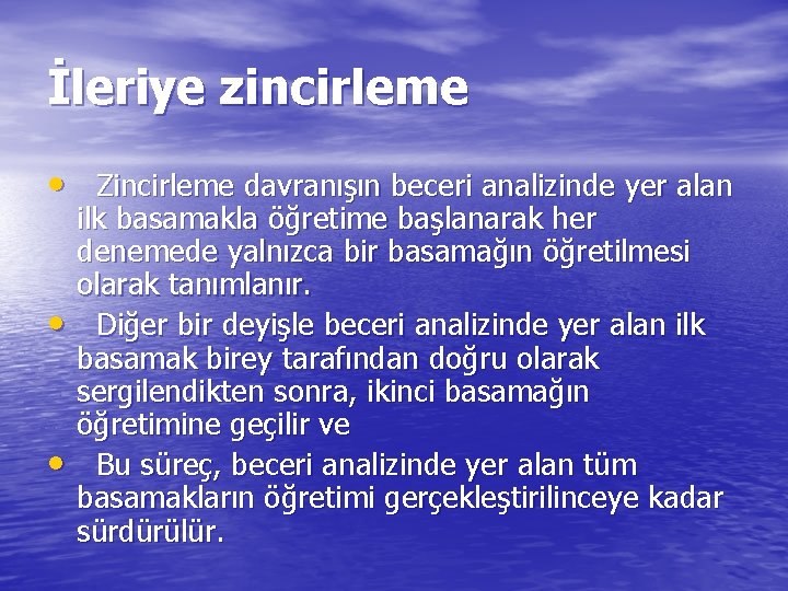 İleriye zincirleme • Zincirleme davranışın beceri analizinde yer alan • • ilk basamakla öğretime