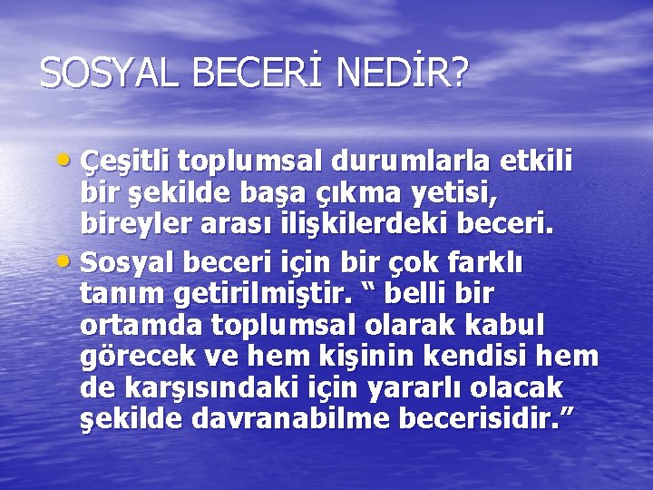 SOSYAL BECERİ NEDİR? • Çeşitli toplumsal durumlarla etkili bir şekilde başa çıkma yetisi, bireyler