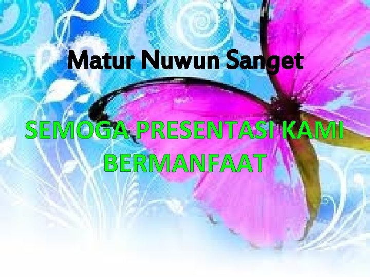 Matur Nuwun Sanget SEMOGA PRESENTASI KAMI BERMANFAAT 