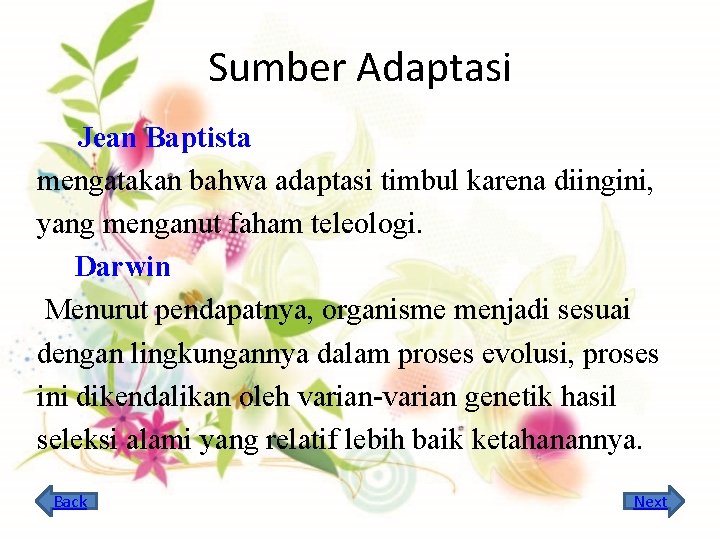 Sumber Adaptasi Jean Baptista mengatakan bahwa adaptasi timbul karena diingini, yang menganut faham teleologi.