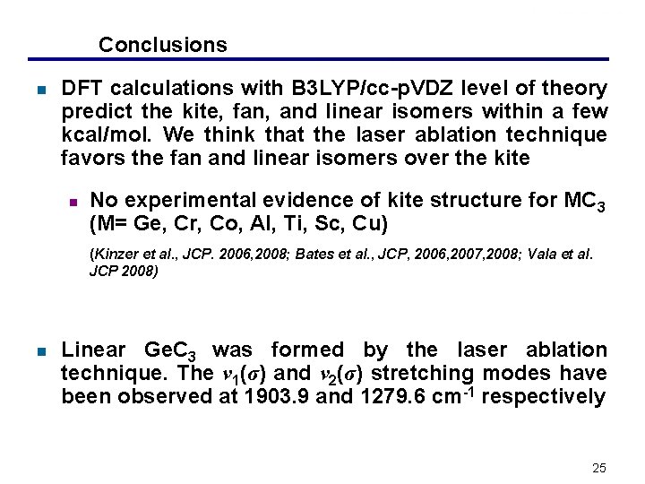 Conclusions n DFT calculations with B 3 LYP/cc-p. VDZ level of theory predict the