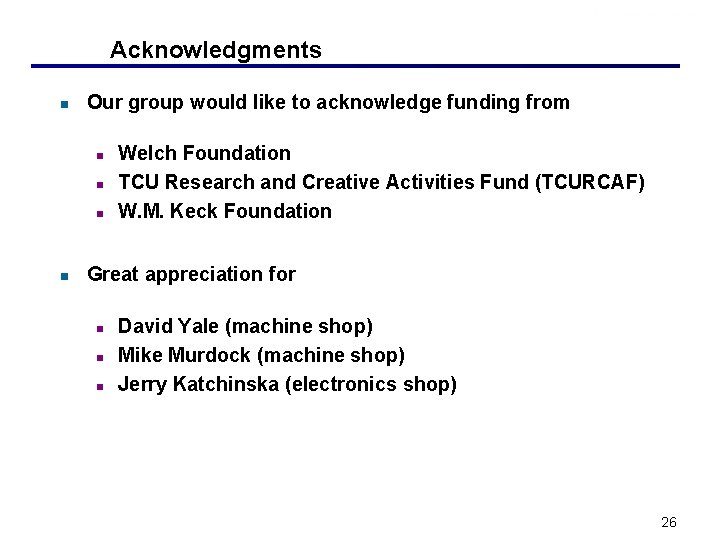 Acknowledgments n Our group would like to acknowledge funding from n n Welch Foundation