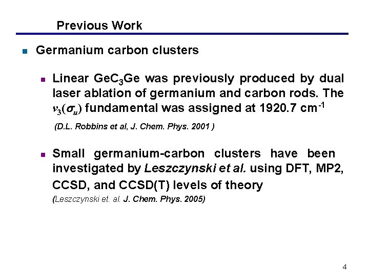 Previous Work n Germanium carbon clusters n Linear Ge. C 3 Ge was previously