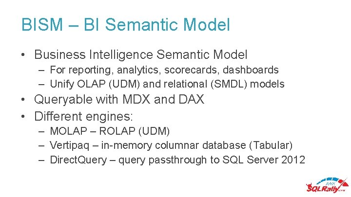 BISM – BI Semantic Model • Business Intelligence Semantic Model – For reporting, analytics,