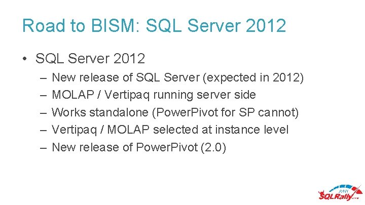 Road to BISM: SQL Server 2012 • SQL Server 2012 – – – New