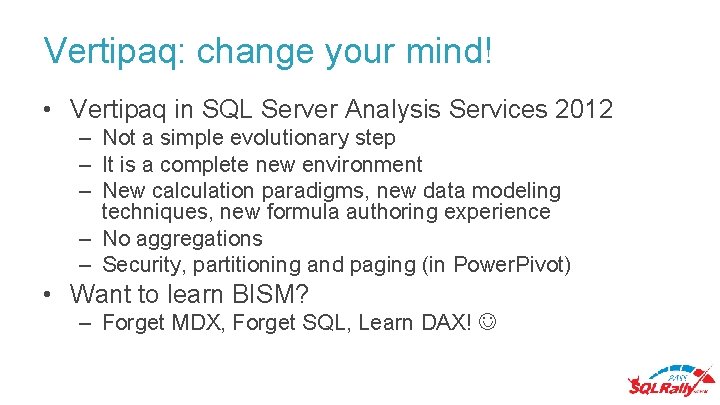 Vertipaq: change your mind! • Vertipaq in SQL Server Analysis Services 2012 – Not