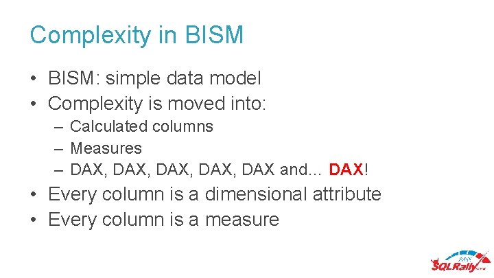 Complexity in BISM • BISM: simple data model • Complexity is moved into: –
