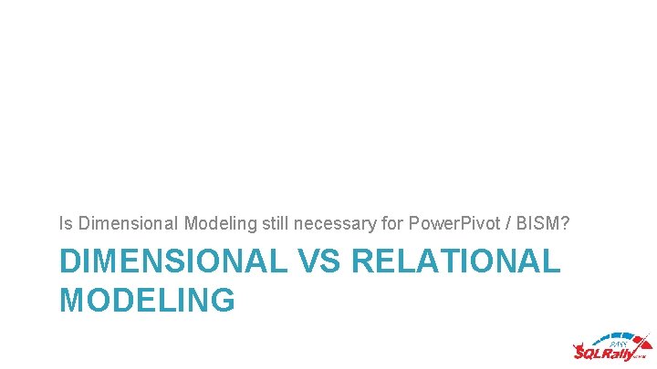 Is Dimensional Modeling still necessary for Power. Pivot / BISM? DIMENSIONAL VS RELATIONAL MODELING