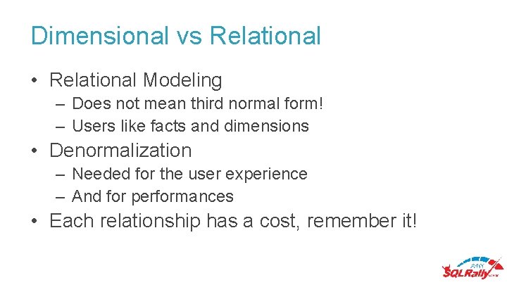 Dimensional vs Relational • Relational Modeling – Does not mean third normal form! –