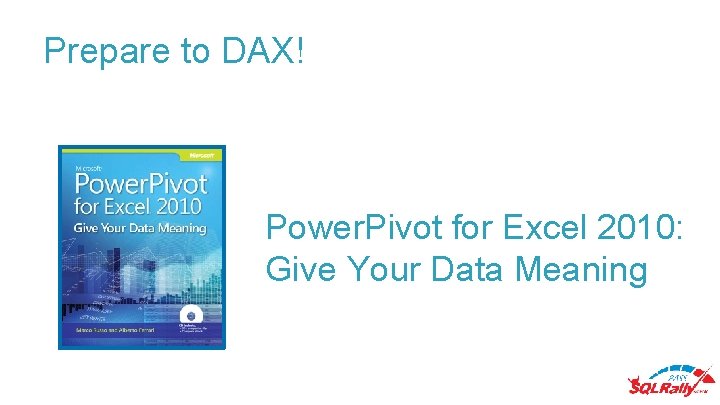 Prepare to DAX! Power. Pivot for Excel 2010: Give Your Data Meaning 