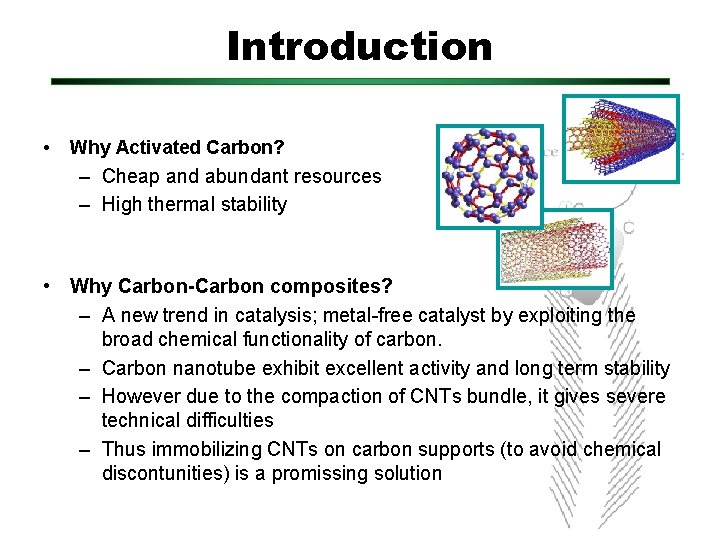 Introduction • Why Activated Carbon? – Cheap and abundant resources – High thermal stability