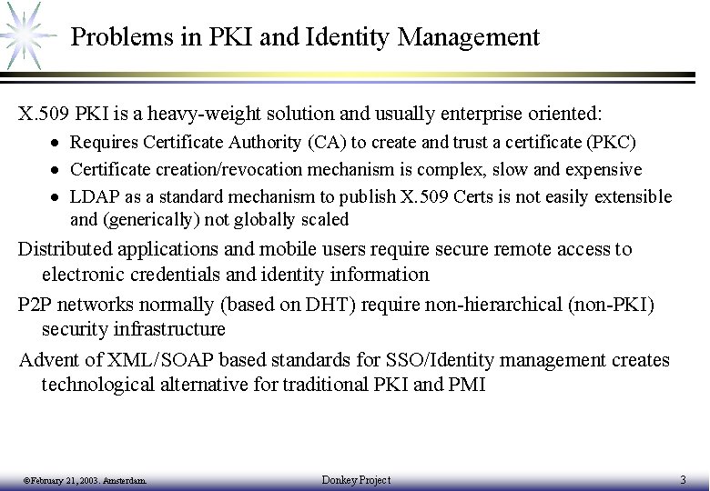 Problems in PKI and Identity Management X. 509 PKI is a heavy-weight solution and