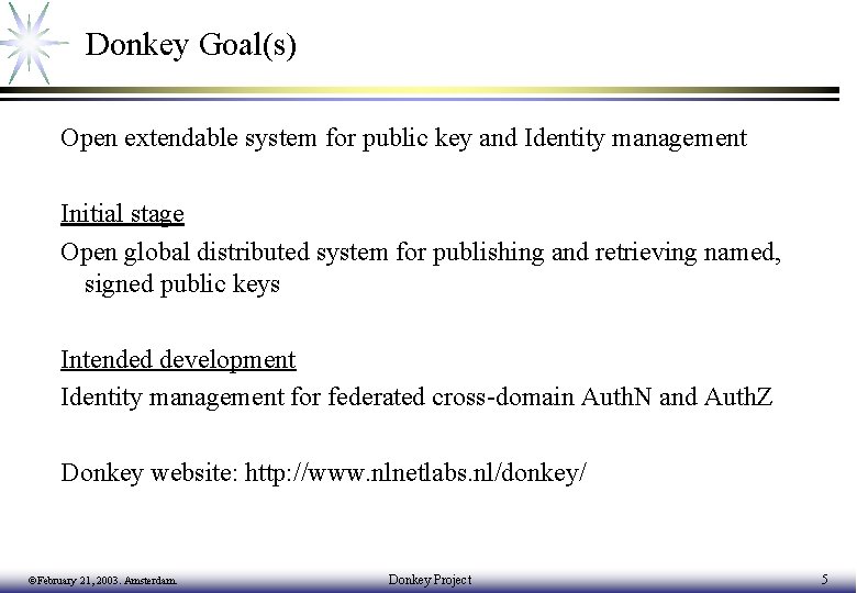 Donkey Goal(s) Open extendable system for public key and Identity management Initial stage Open
