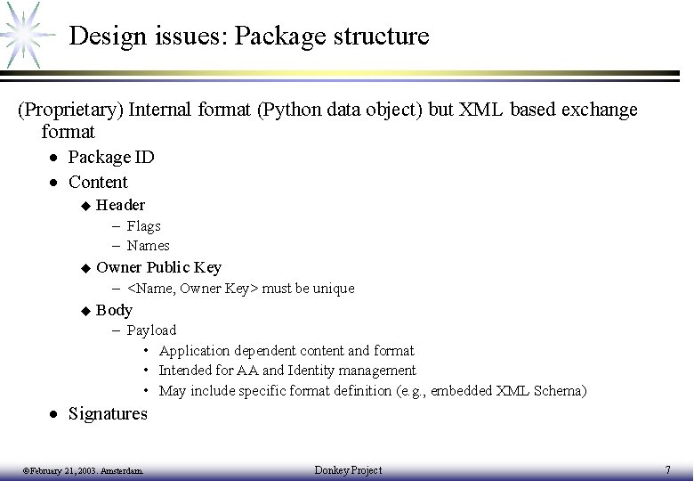 Design issues: Package structure (Proprietary) Internal format (Python data object) but XML based exchange