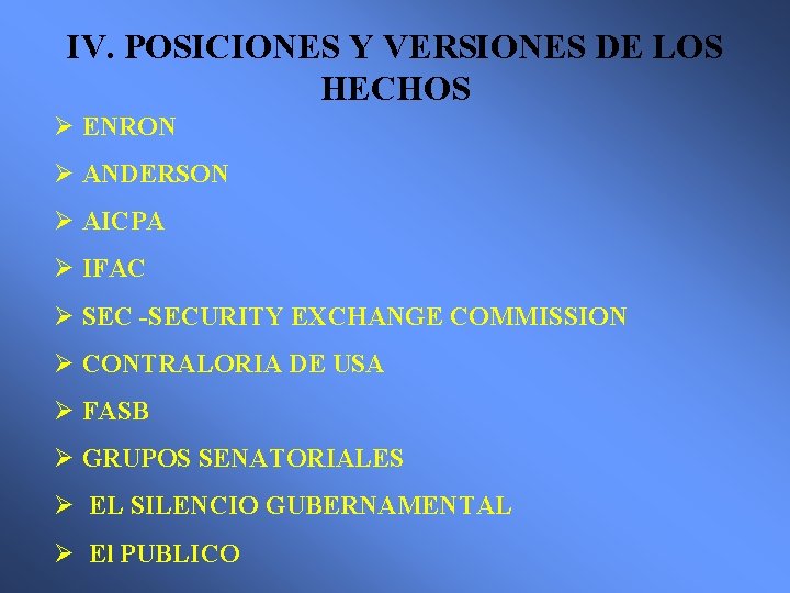 IV. POSICIONES Y VERSIONES DE LOS HECHOS Ø ENRON Ø ANDERSON Ø AICPA Ø